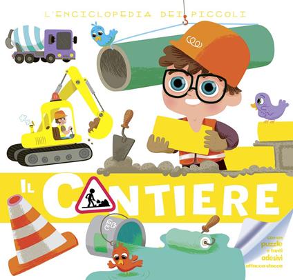 Il cantiere. L'enciclopedia dei piccoli. Con adesivi. Ediz. illustrata - copertina