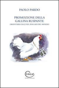 Promozione della gallina ruspante. Orientarsi oggi nel pollaio del mondo - Paolo Pardo - copertina