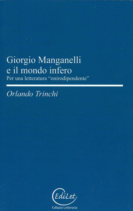Giorgio Manganelli e il mondo infero. Per una letteratura «onirodipendente» - Orlando Trinchi - copertina