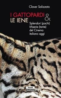 I gattopardi e le iene. Splendori (pochi) e miserie (tante) del cinema italiano - Claver Salizzato - ebook