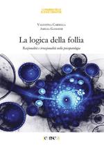 La logica della follia. Razionalità e irrazionalità nella psicopatologia