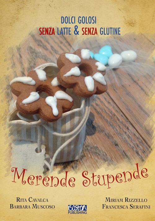 Merende stupende. Dolci golosi senza latte e senza glutine - copertina