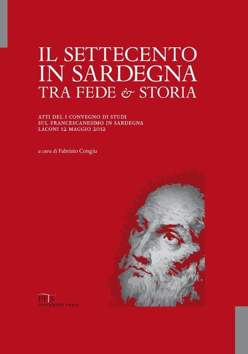 Il Settecento in Sardegna tra fede e storia. Atti del I Convegno di studi sul francescanesimo in Sardegna - copertina