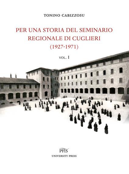 Per una storia del seminario regionale di Cuglieri (1927-1971). Vol. 1 - Tonino Cabizzosu - copertina