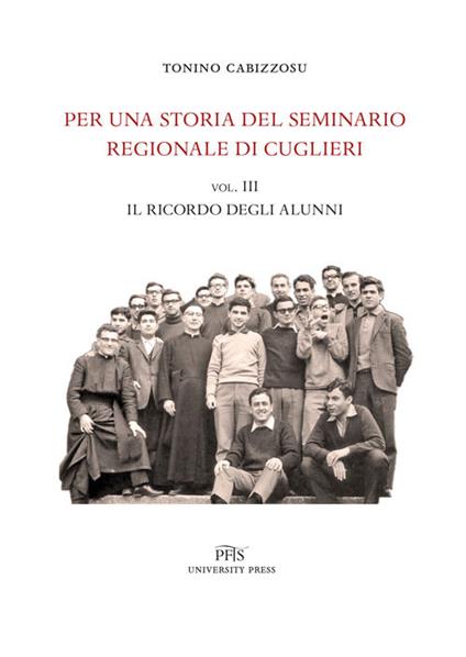 Per una storia del seminario regionale di Cuglieri (1927-1971). Vol. 3: Il ricordo degli alunni - Tonino Cabizzosu - copertina
