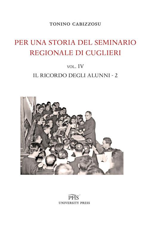 Per una storia del seminario regionale di Cuglieri (1927-1971). Vol. 4\2: ricordo degli alunni, Il. - Tonino Cabizzosu - copertina