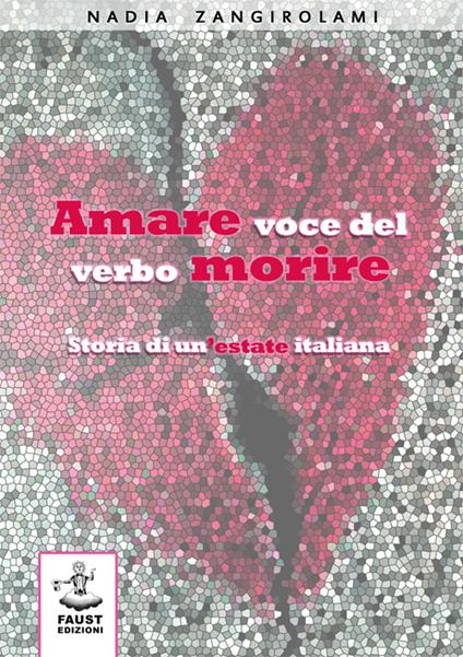 Amare voce del verbo morire. Storia di un'estate italiana - Nadia Zangirolami - copertina