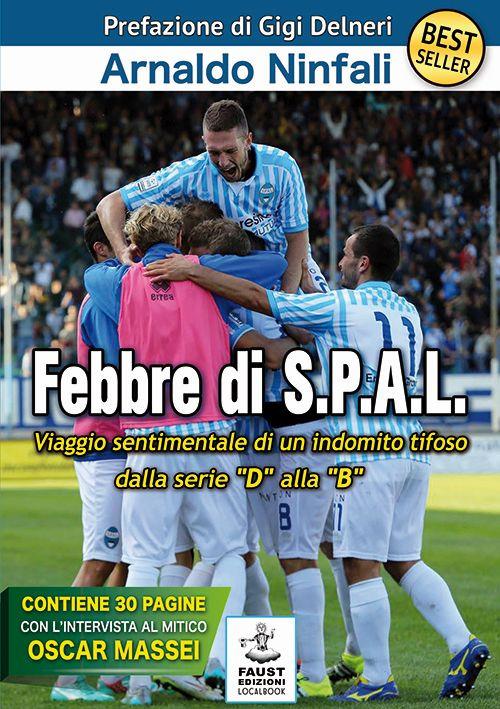 Febbre di S.P.A.L. Viaggio sentimentale di un indomito tifoso dalla serie «D» alla «B» - Arnaldo Ninfali - copertina