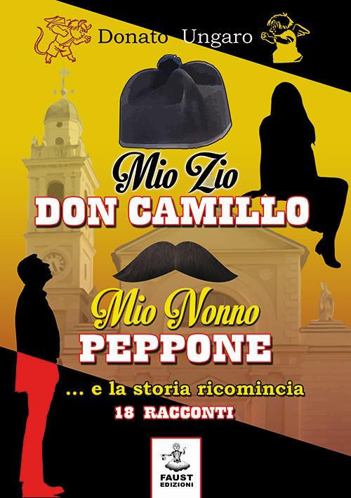 Mio zio Don Camillo, mio nonno Peppone... e la storia ricomincia. 18 racconti - Donato Ungaro - copertina