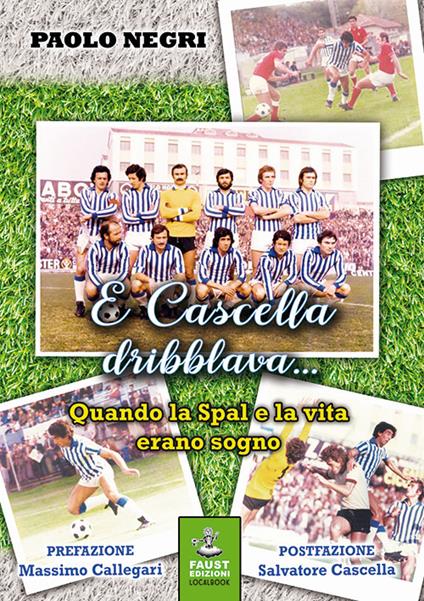 E Cascella dribblava... Quando la Spal e la vita erano sogno - Paolo Negri - copertina