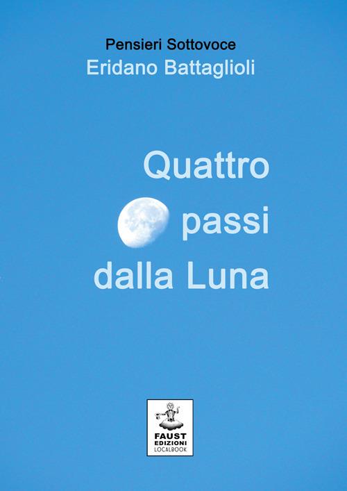 Quattro passi dalla luna - Eridano Battaglioli - copertina