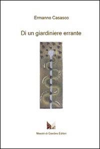 Di un giardiniere errante - Ermanno Casasco - copertina