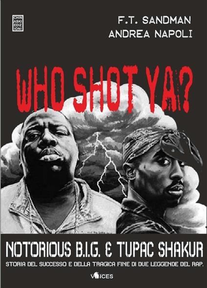 Who shot ya? Notorius B.I.G. e Tupac Shakur. Storia del successo e della tragica fine di due leggende del rap - F. T. Sandman,Andrea Napoli - copertina