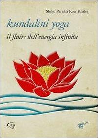 Kundalini yoga. Il fluire dell'energia infinita - Shakti Parwha Kaur Khalsa - copertina