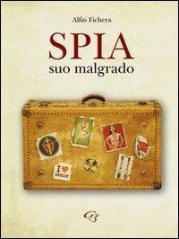 Spia suo malgrado - Alfio Fichera - copertina