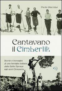 Cantavano il Cimberlik. Storie e immagini di una famiglia italiana dalla Belle Epoque agli anni Cinquanta - Paola Giacobbe - copertina