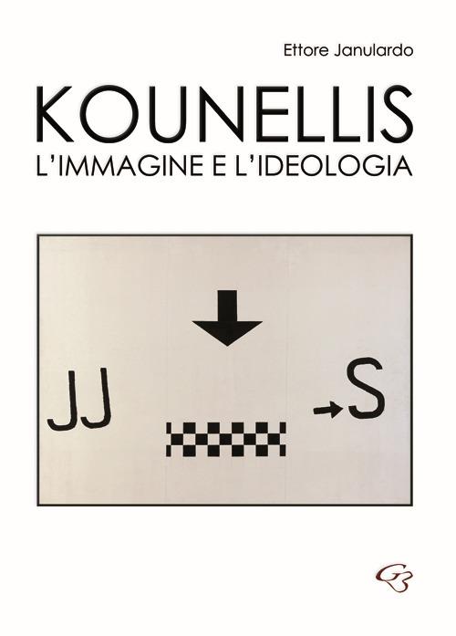 Kounellis. L'immagine e l'ideologia - Ettore Janulardo - copertina