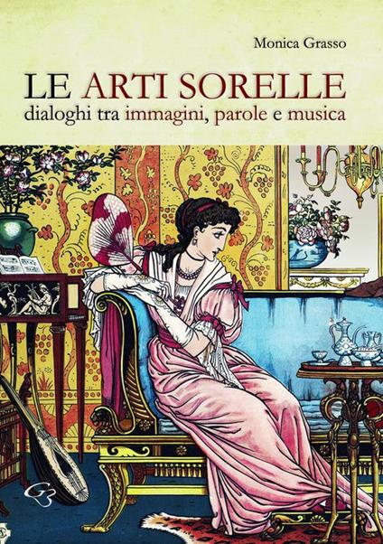 Le arti sorelle. Dialoghi tra immagini, parole e musica - Monica Grasso - copertina