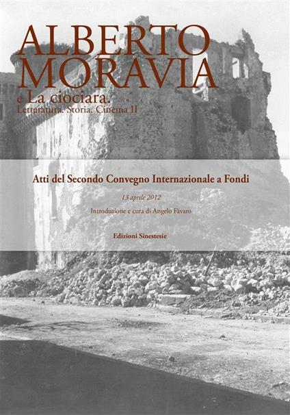 Alberto Moravia e «La ciociara». Storia, letteratura, cinema. Atti del 2° Convegno internazionale (Fondi, 13 aprile 2012) - A. Favaro - ebook