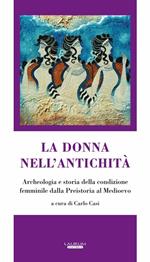 La donna nell'antichità. Archeologia e storia della condizione femminile dalla preistoria al Medioevo