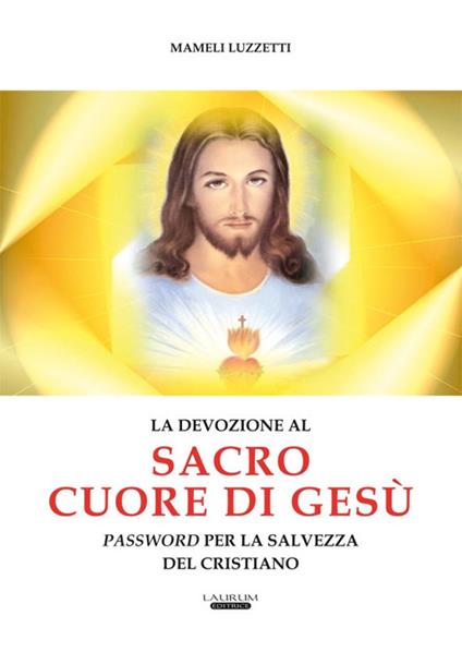 La devozione al Sacro Cuore di Gesù password per la salvezza del cristiano - Mameli Luzzetti - copertina