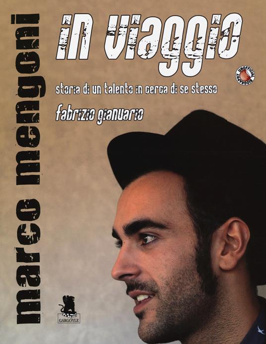 Marco Mengoni. In viaggio. Storia di un talento in cerca di se stesso - Fabrizio Gianuario - copertina