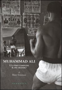 Muhammad Ali. L'ultimo campione, il più grande? Ediz. illustrata - Rino Tommasi - copertina