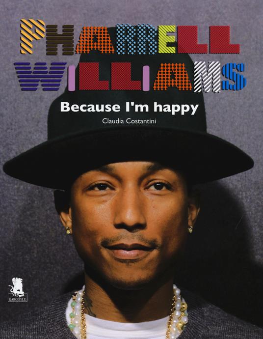 Pharrell Williams. Because I'm happy - Claudia Costantini - Libro -  Gargoyle - | IBS