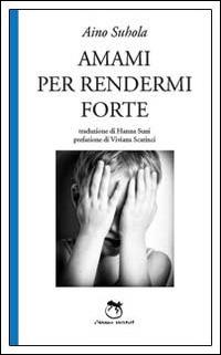 Amami per rendermi forte - Aino Suhola - copertina