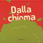 Dalla chioma. Ediz. illustrata