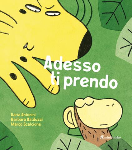 Adesso ti prendo. Ediz. a colori - Ilaria Antonini,Barbara Balduzzi,Marco Scalcione - copertina