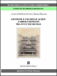 Gestione e uso delle acque a Oriolo romano (tra XVI e XXI secolo) - copertina