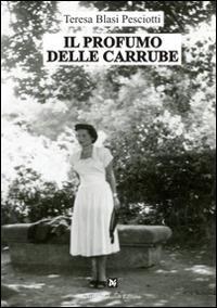 Il profumo delle carrube - Teresa Blasi Pesciotti - copertina