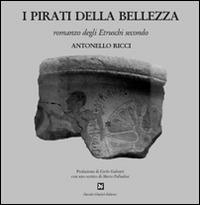 I pirati della bellezza. Romanzo degli etruschi secondo - Antonello Ricci - copertina