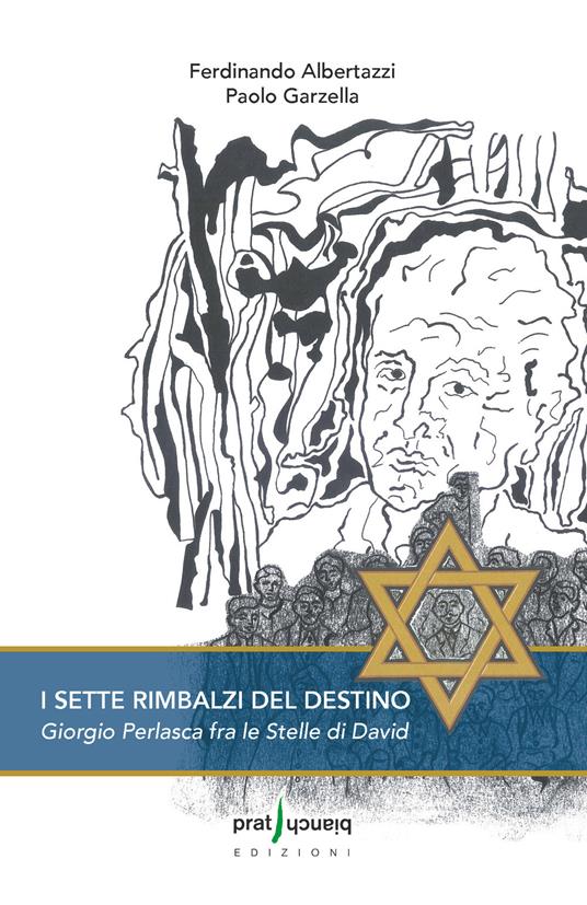 I sette rimbalzi del destino. Giorgio Perlasca fra le stelle di David - Ferdinando Albertazzi,Paolo Garzella - copertina