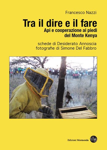 Tra il dire e il fare. Api e cooperazione ai piedi del monte Kenya - Francesco Nazzi - copertina