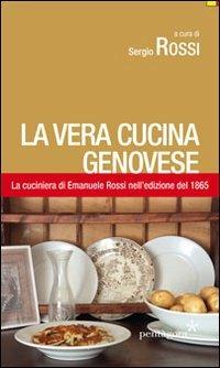 La vera cucina genovese. Facile ed economica. La prima edizione (1865) della cuciniera di E. Rossi - Emanuele Rossi - copertina