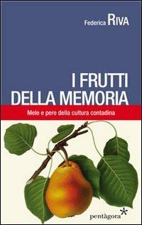 I frutti della memoria. Mele e pere della cultura contadina - Federica Riva - copertina