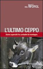 L' ultimo ceppo. Storie di Gorgusello fra contadini di montagna