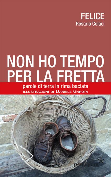 Non ho tempo per la fretta. Parole di terra in rima baciata - Felice - copertina