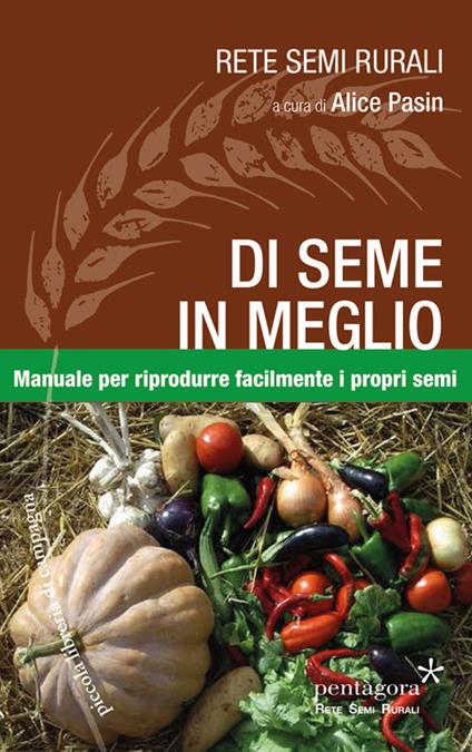 Di seme in meglio. Manuale per riprodurre facilmente i propri semi - copertina