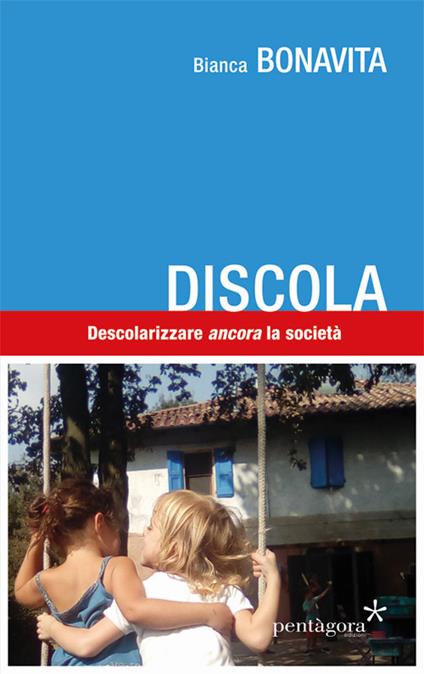 Discola. Descolarizzare «ancora» la società - Bonavita, Bianca - copertina