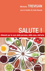 Salute! Alimenti per la cura della persona, della casa, dell'orto