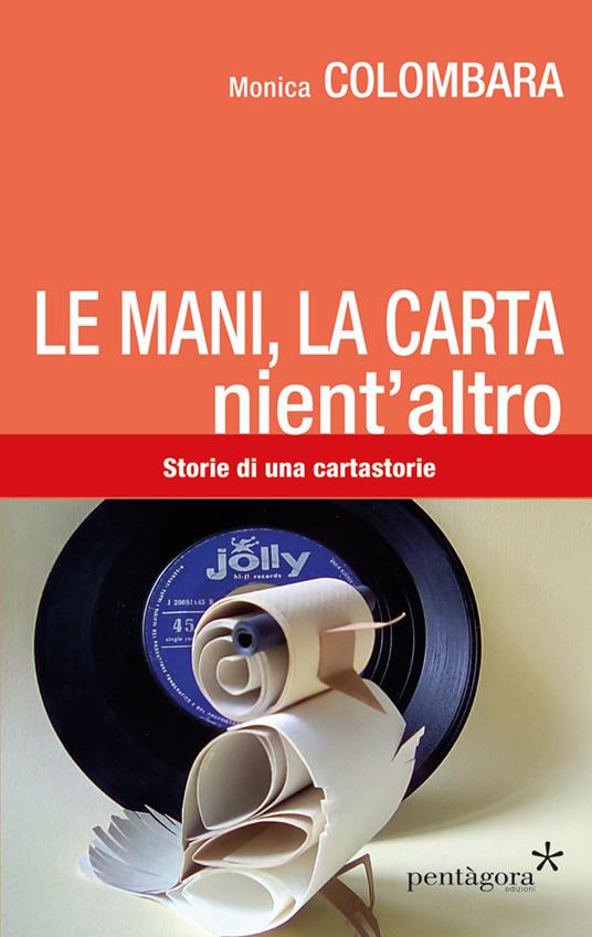 Le mani, la carta, nient'altro. Storie di una cartastorie - Monica Colombara - copertina