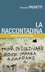 La raccontadina. Racconti a passo di vanga