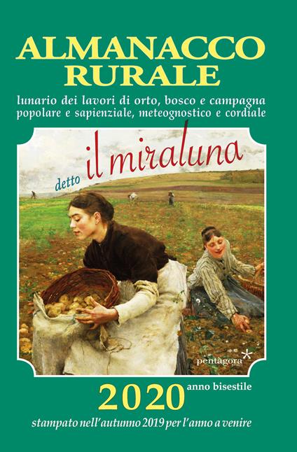 Almanacco rurale detto il miraluna 2020. Lunario dei lavori di orto, bosco e campagna, popolare e sapienziale, meteognostico e cordiale - Massimo Angelini - copertina