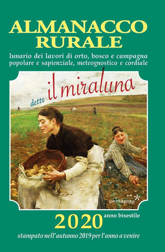 Almanacco rurale detto il miraluna 2020. Lunario dei lavori di orto, bosco e campagna, popolare e sapienziale, meteognostico e cordiale - Massimo Angelini - copertina