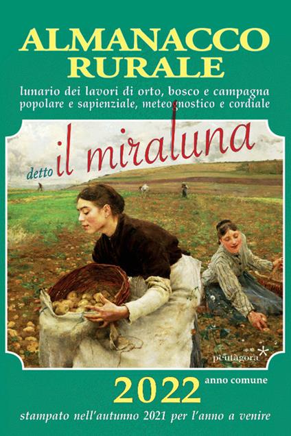 Almanacco rurale detto il miraluna 2022. Lunario dei lavori di orto, bosco e campagna popolare e sapienziale, meteognostico e cordiale - Massimo Angelini - copertina