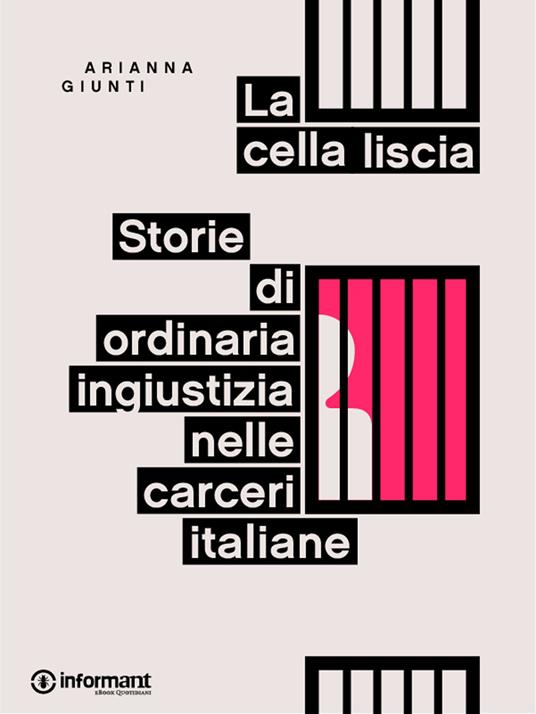 La cella liscia. Storie di ordinaria ingiustizia nelle carceri italiane - Arianna Giunti - ebook