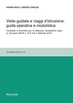 Visite guidate e viaggi d'istruzione: guida operativa e modulistica. Contributi e strumenti per le Istituzioni Scolastiche dopo le Circolari MIUR n. 674...